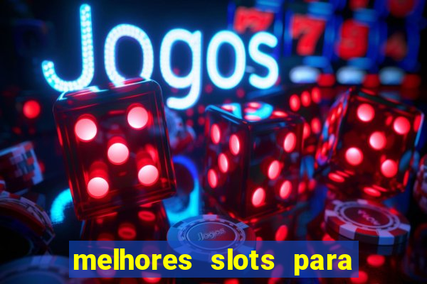 melhores slots para ganhar dinheiro